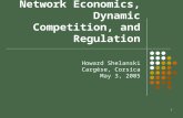 1 Network Economics, Dynamic Competition, and Regulation Howard Shelanski Cargèse, Corsica May 3, 2005.