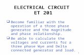1 ELECTRICAL CIRCUIT ET 201  Become familiar with the operation of a three phase generator and the magnitude and phase relationship.  Be able to calculate.