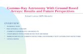 Gamma-Ray Astronomy With Ground Based Arrays: Results and Future Perspectives Eckart Lorenz (MPI-Munich) OVERVIEW INTRODUCTION THE GENERAL CONCEPT CURRENT.