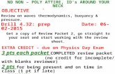 NO NON – POLY ATTIRE, ID’s AROUND YOUR NECK OBJECTIVE` Review on waves thermodynamics, buoyancy & pressure. Drill 4.32: prep Drill 4.32: prepDate: 06-02-2015.