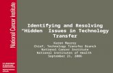 Identifying and Resolving “Hidden” Issues in Technology Transfer Karen Maurey Chief, Technology Transfer Branch National Cancer Institute National Institutes.