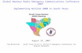 Global Amateur Radio Emergency Communications Conference 2007 Implementing Winlink 2000 in South Texas August 16, 2007 Tom Whiteside: South Texas A.R.E.S.