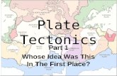 Plate Tectonics Part 1 Whose Idea Was This In The First Place?