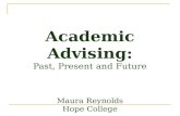 Academic Advising: Past, Present and Future Maura Reynolds Hope College.