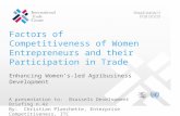 Factors of Competitiveness of Women Entrepreneurs and their Participation in Trade Enhancing Women’s-led Agribusiness Development A presentation to: Brussels.