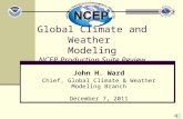John H. Ward Chief, Global Climate & Weather Modeling Branch December 7, 2011 Global Climate and Weather Modeling NCEP Production Suite Review.