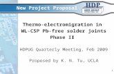 1 New Project Proposal Thermo-electromigration in WL-CSP Pb-free solder joints Phase II HDPUG Quarterly Meeting, Feb 2009 Proposed by K. N. Tu, UCLA.