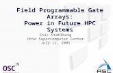 Field Programmable Gate Arrays: Power in Future HPC Systems Eric Stahlberg Ohio Supercomputer Center July 12, 2005.