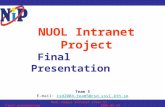 NUOL Campus Intranet (Team 5) Final presentation 2004-05-24 NUOL Intranet Project Final Presentation Team 5 E-mail: csd2004-team5@csd.ssvl.kth.secsd2004-team5@csd.ssvl.kth.se.