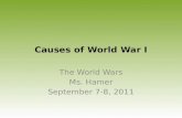 Causes of World War I The World Wars Ms. Hamer September 7-8, 2011.