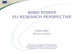 WIND POWER EU RESEARCH PERSPECTIVE 2006 EWEC Athens, Greece Thierry Langlois d’Estaintot New and Renewable Energy Sources Unit DG Research, European Commission.