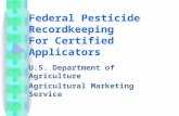 Federal Pesticide Recordkeeping For Certified Applicators U.S. Department of Agriculture Agricultural Marketing Service.