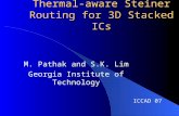 Thermal-aware Steiner Routing for 3D Stacked ICs M. Pathak and S.K. Lim Georgia Institute of Technology ICCAD 07.