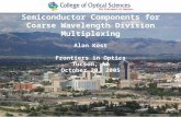 Alan Kost Frontiers in Optics Tucson, AZ October 20, 2005 Monolithically Integrated Semiconductor Components for Coarse Wavelength Division Multiplexing.