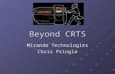 Beyond CRTS Miranda Technologies Chris Pringle. Agenda Introduction About Miranda My Role Real Time Systems Crashing Nightmares Software Design in the.