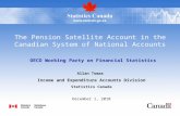 The Pension Satellite Account in the Canadian System of National Accounts OECD Working Party on Financial Statistics Allan Tomas Income and Expenditure.