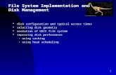 1 File System Implementation and Disk Management  disk configuration and typical access times  selecting disk geometry  evolution of UNIX file system.