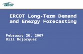 ERCOT Long-Term Demand and Energy Forecasting February 20, 2007 Bill Bojorquez.