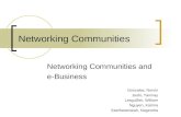 Networking Communities Networking Communities and e-Business Gonzales, Norvin Joshi, Tanmay Lesguillier, William Nguyen, Katrina Seetharamaiah, Nagendra.