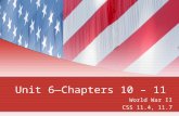 Unit 6—Chapters 10 – 11 World War II CSS 11.4, 11.7.
