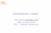 Intermediate Condor Rob Quick rquick@iu.edurquick@iu.edu Open Science Grid HTC - Indiana University.