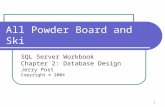 1 All Powder Board and Ski SQL Server Workbook Chapter 2: Database Design Jerry Post Copyright © 2004.