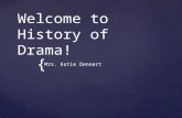 { Welcome to History of Drama! Mrs. Katie Dennert.