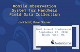 Mobile Observation System for Handheld Field Data Collection Lori Scott, Dave Hauver TDWG Annual Conference September 27, 2010 Woods Hole, MA ] [