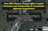How Will Climate Change Affect Trophic Processes and Productivity in Freshwater-Riparian Ecosystems? Mark S. Wipfli USGS Cooperative Fish and Wildlife.
