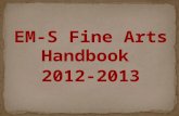 EM-S Fine Arts Handbook 2012-2013. Topic Slide(s) Contact Information3 Philosophies & Expectations4, 5 Charms6 Budgets7 Purchasing Procedures8 Transportation.