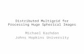 Distributed Multigrid for Processing Huge Spherical Images Michael Kazhdan Johns Hopkins University.