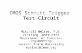 CMOS Schmitt Trigger Test Circuit Mitchell Belser, P.E. Visiting Instructor Department of Computer Engineering Jackson State University mbelser@ieee.org.
