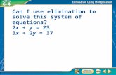 Can I use elimination to solve this system of equations? 2x + y = 23 3x + 2y = 37.