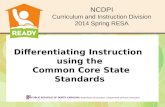 Differentiating Instruction using the Common Core State Standards NCDPI Curriculum and Instruction Division 2014 Spring RESA.