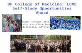UF College of Medicine: LCME Self-Study Opportunities Ahead Joseph Fantone, M.D. Senior Associate Dean of Educational Affairs University of Florida College.