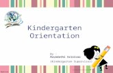 Kindergarten Orientation By : Arundathi Srinivas (Kindergarten Supervisor)