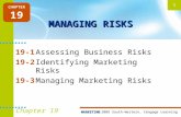 © 2009 South-Western, Cengage LearningMARKETING 1 Chapter 19 MANAGING RISKS 19-1Assessing Business Risks 19-2Identifying Marketing Risks 19-3Managing Marketing.
