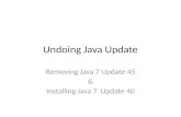 Undoing Java Update Removing Java 7 Update 45 & Installing Java 7 Update 40.
