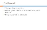 Bellwork  Thesis Statement…  Write your thesis statement for your essay.  Be prepared to discuss.