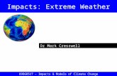 Dr Mark Cresswell Impacts: Extreme Weather 69EG6517 – Impacts & Models of Climate Change.