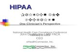 HIPAA John DesMarteau, MD FACA CEO eHealthConnector, Inc. PRIVACY AND SECURITY One Clinician’s Perspective National Health Care Compliance Conference February.