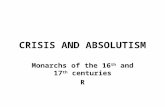 CRISIS AND ABSOLUTISM Monarchs of the 16 th and 17 th centuries R.