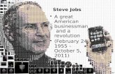 A great American businessman and a revolution (February 24, 1955 – October 5, 2011) Steve Jobs.