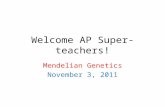 Welcome AP Super-teachers! Mendelian Genetics November 3, 2011.
