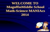 WELCOME TO MagoffinMiddle School Math-Science MANIAcs 2014.