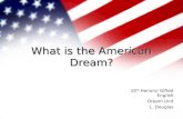 What is the American Dream? 10 th Honors/ Gifted English Dream Unit L. Douglas.