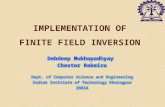 IMPLEMENTATION OF FINITE FIELD INVERSION Debdeep Mukhopadhyay Chester Rebeiro Dept. of Computer Science and Engineering Indian Institute of Technology.