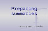 Preparing summaries January web tutorial. Why summaries? Preparation of summaries helps you: 1. Organise 1. Organise material in a clear and logical manner.