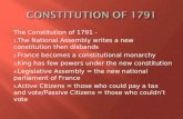 The Constitution of 1791 - 1. The National Assembly writes a new constitution then disbands 2. France becomes a constitutional monarchy 3. King has few.
