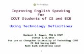 1 Improving English Speaking For CCUT Students of CS and ECE Using Technology Definitions Herbert G. Mayer, PSU & CCUT Status 5/11/2015 For use at Changchun.